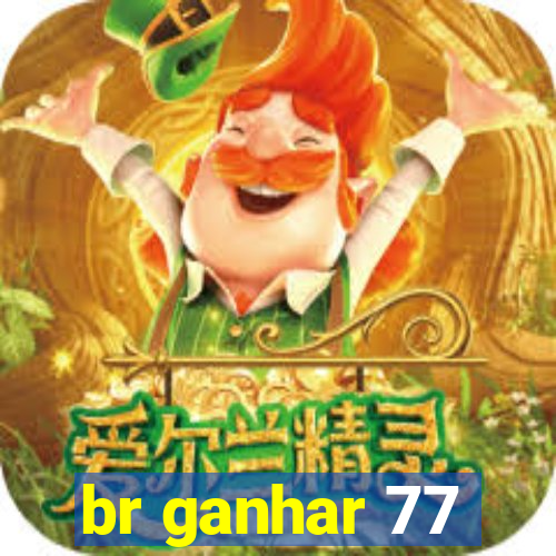 br ganhar 77